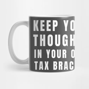 Keep Your Thoughts In Your Own Tax Bracket Political Funny Mug